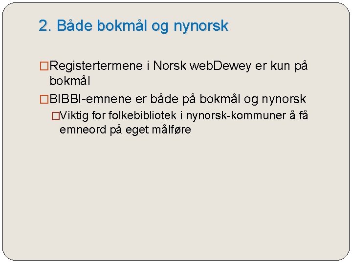 2. Både bokmål og nynorsk �Registertermene i Norsk web. Dewey er kun på bokmål