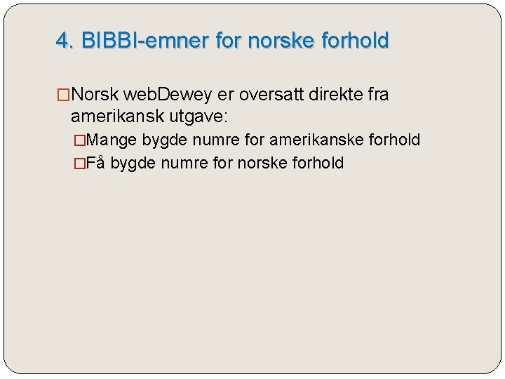 4. BIBBI-emner for norske forhold �Norsk web. Dewey er oversatt direkte fra amerikansk utgave: