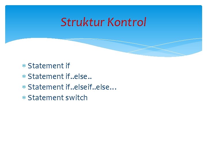 Struktur Kontrol Statement if. . else. . Statement if. . else… Statement switch 