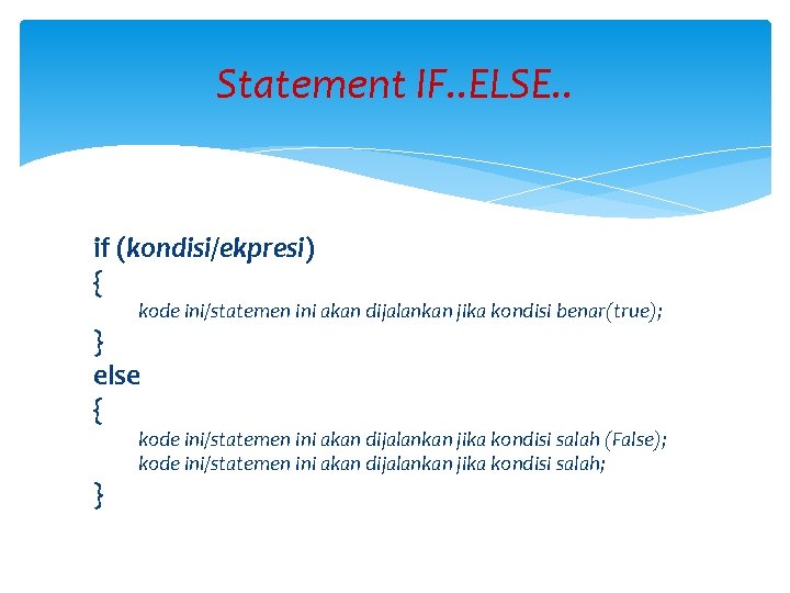 Statement IF. . ELSE. . if (kondisi/ekpresi) { kode ini/statemen ini akan dijalankan jika