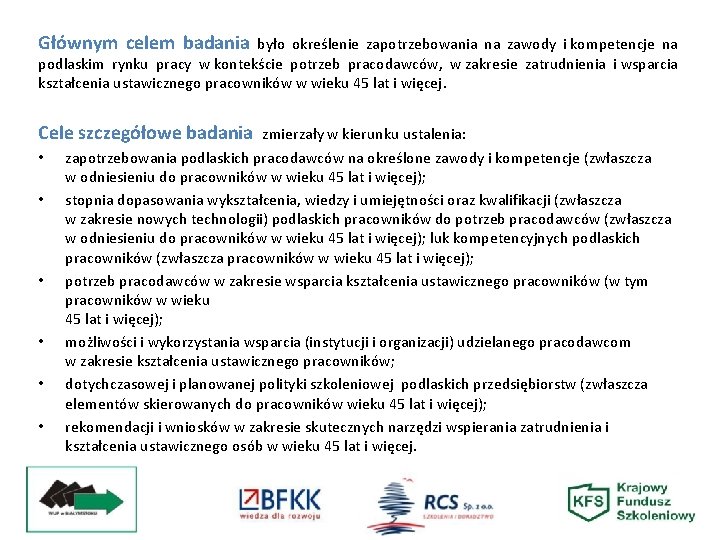 Głównym celem badania było określenie zapotrzebowania na zawody i kompetencje na podlaskim rynku pracy