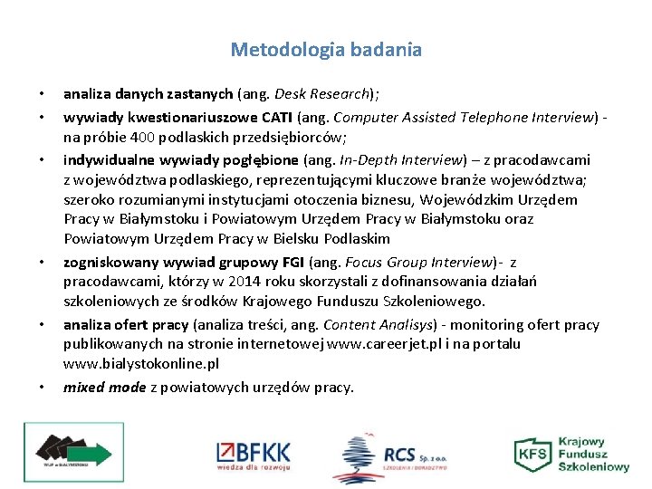 Metodologia badania • • • analiza danych zastanych (ang. Desk Research); wywiady kwestionariuszowe CATI