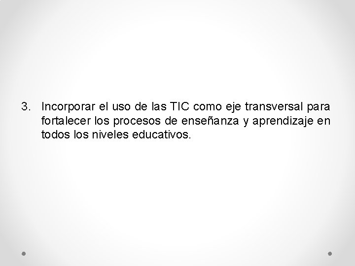 3. Incorporar el uso de las TIC como eje transversal para fortalecer los procesos