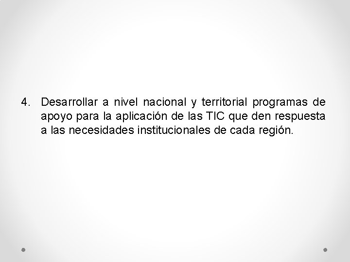 4. Desarrollar a nivel nacional y territorial programas de apoyo para la aplicación de