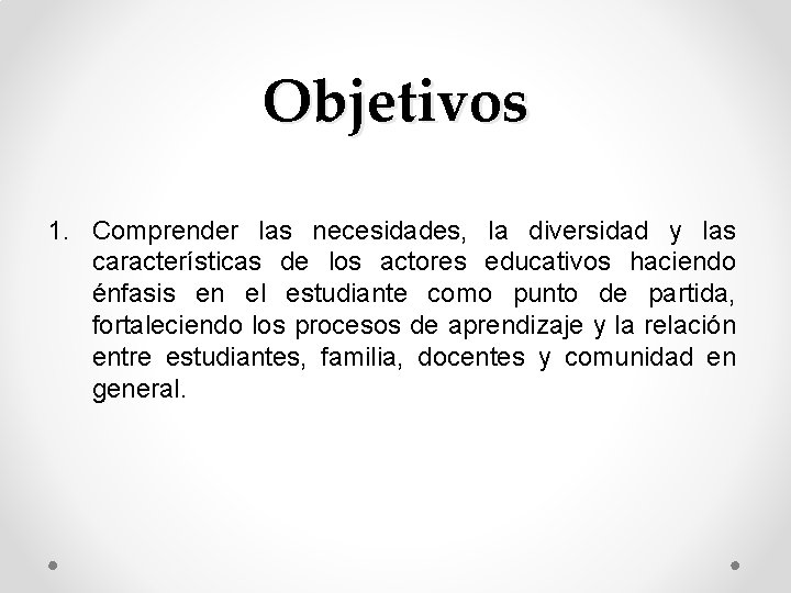 Objetivos 1. Comprender las necesidades, la diversidad y las características de los actores educativos