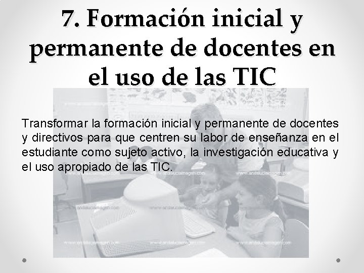 7. Formación inicial y permanente de docentes en el uso de las TIC Transformar