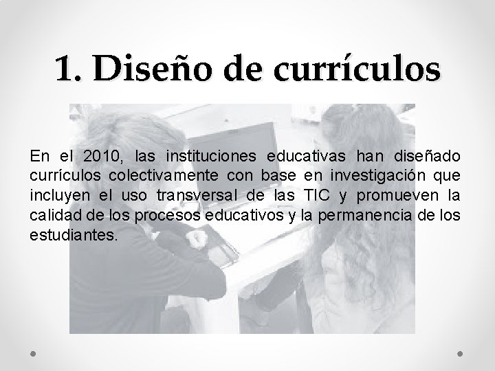 1. Diseño de currículos En el 2010, las instituciones educativas han diseñado currículos colectivamente