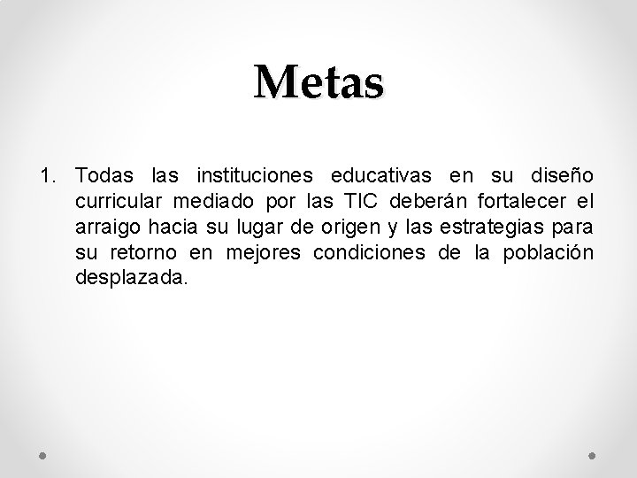 Metas 1. Todas las instituciones educativas en su diseño curricular mediado por las TIC