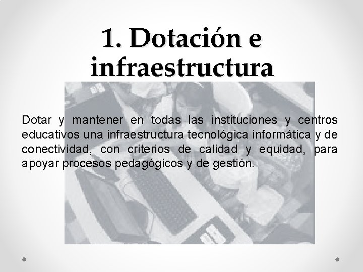 1. Dotación e infraestructura Dotar y mantener en todas las instituciones y centros educativos