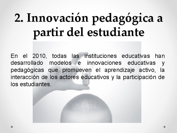 2. Innovación pedagógica a partir del estudiante En el 2010, todas las instituciones educativas