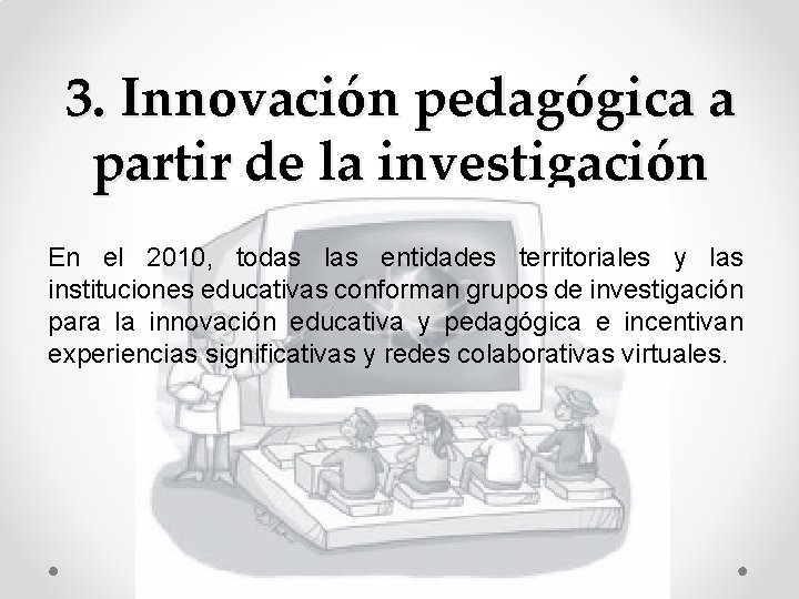 3. Innovación pedagógica a partir de la investigación En el 2010, todas las entidades