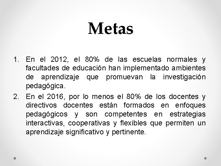 Metas 1. En el 2012, el 80% de las escuelas normales y facultades de