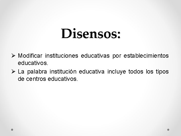 Disensos: Ø Modificar instituciones educativas por establecimientos educativos. Ø La palabra institución educativa incluye