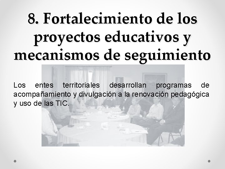8. Fortalecimiento de los proyectos educativos y mecanismos de seguimiento Los entes territoriales desarrollan