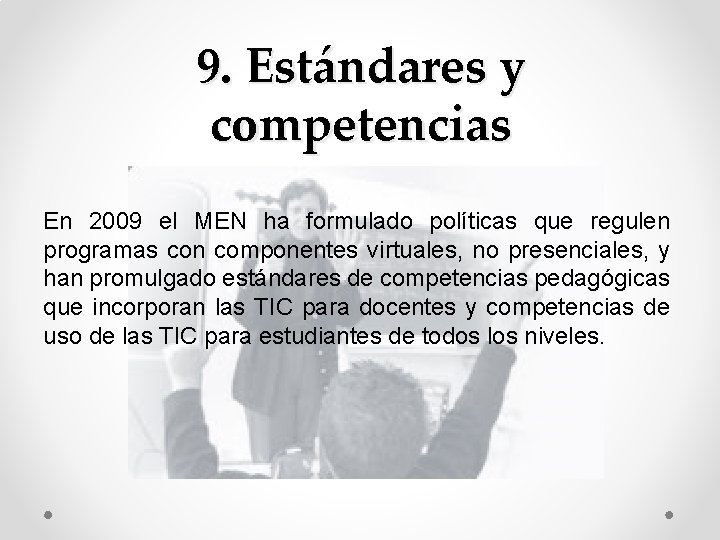 9. Estándares y competencias En 2009 el MEN ha formulado políticas que regulen programas