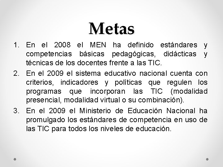 Metas 1. En el 2008 el MEN ha definido estándares y competencias básicas pedagógicas,
