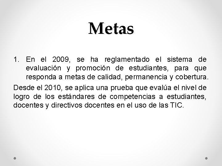 Metas 1. En el 2009, se ha reglamentado el sistema de evaluación y promoción