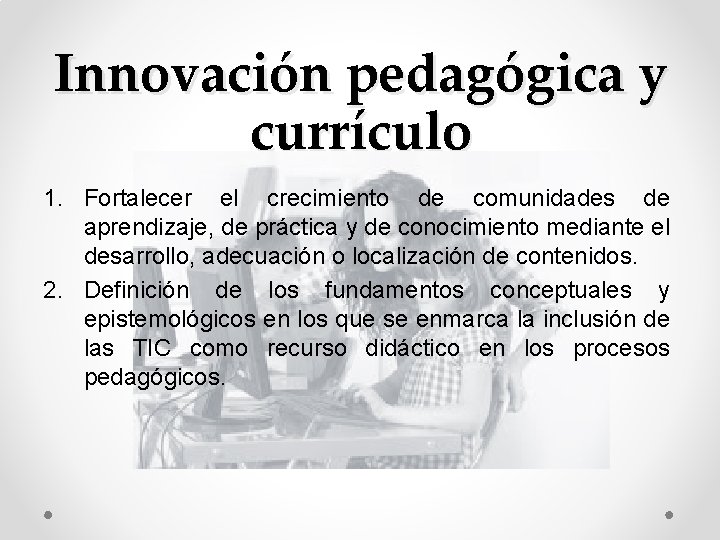 Innovación pedagógica y currículo 1. Fortalecer el crecimiento de comunidades de aprendizaje, de práctica