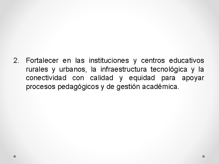 2. Fortalecer en las instituciones y centros educativos rurales y urbanos, la infraestructura tecnológica