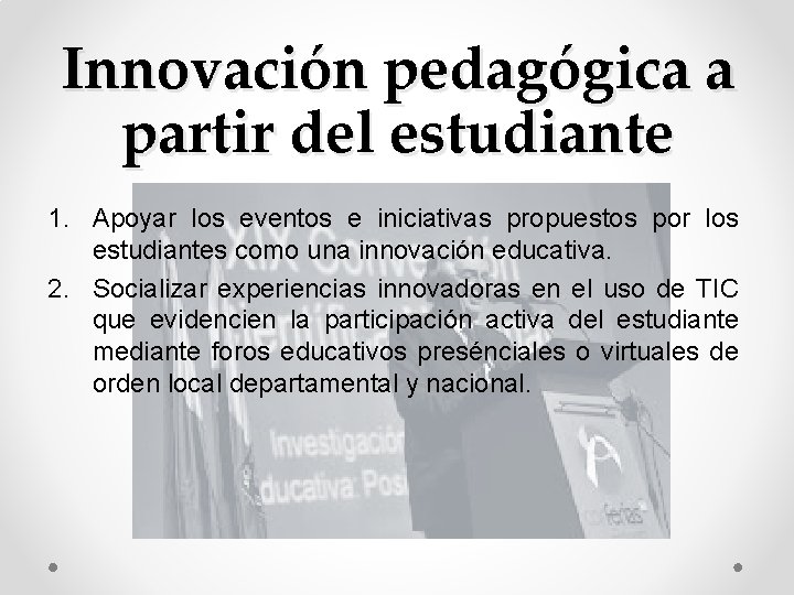 Innovación pedagógica a partir del estudiante 1. Apoyar los eventos e iniciativas propuestos por