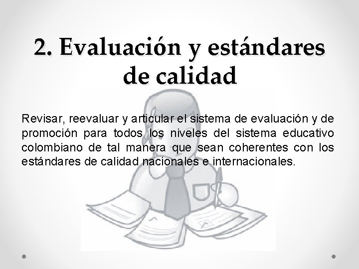 2. Evaluación y estándares de calidad Revisar, reevaluar y articular el sistema de evaluación