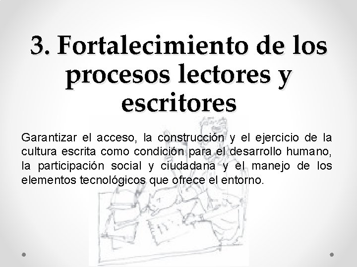 3. Fortalecimiento de los procesos lectores y escritores Garantizar el acceso, la construcción y