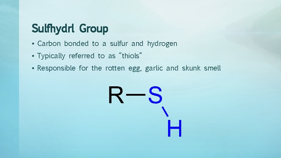 Sulfhydrl Group • Carbon bonded to a sulfur and hydrogen • Typically referred to