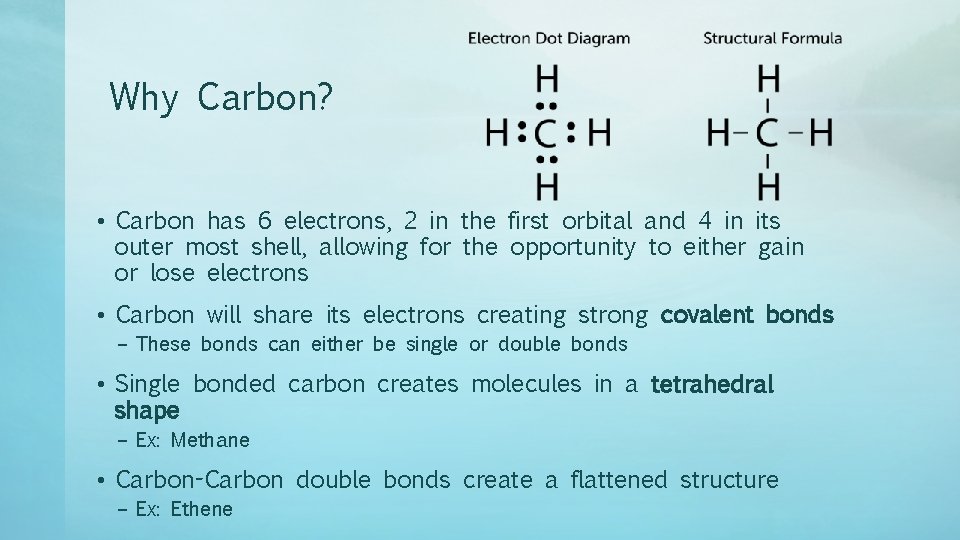 Why Carbon? • Carbon has 6 electrons, 2 in the first orbital and 4