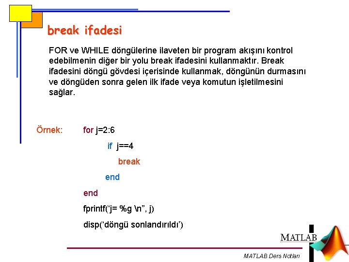 break ifadesi FOR ve WHILE döngülerine ilaveten bir program akışını kontrol edebilmenin diğer bir