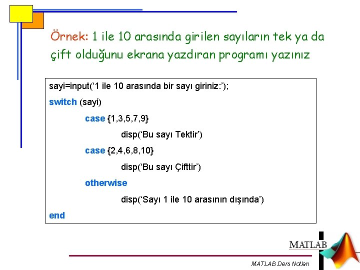 Örnek: 1 ile 10 arasında girilen sayıların tek ya da çift olduğunu ekrana yazdıran