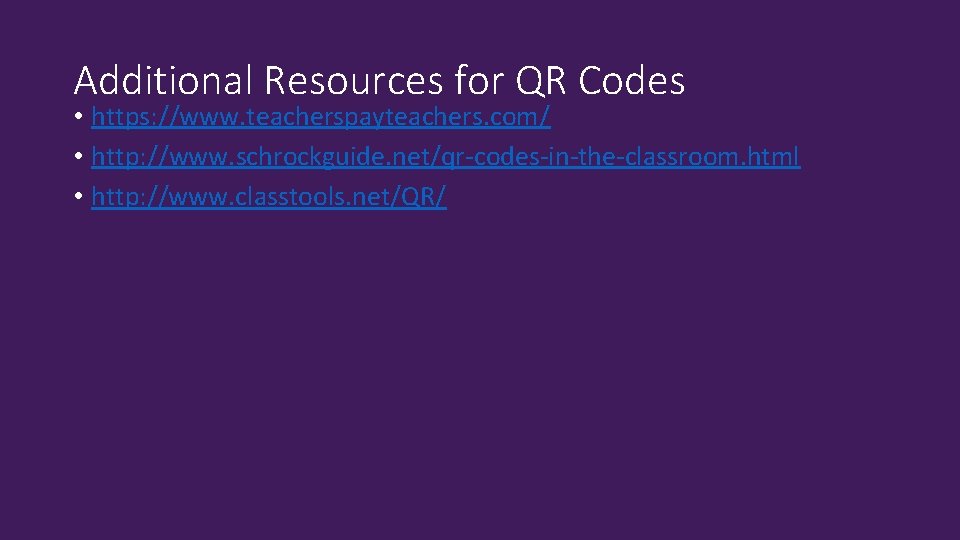 Additional Resources for QR Codes • https: //www. teacherspayteachers. com/ • http: //www. schrockguide.