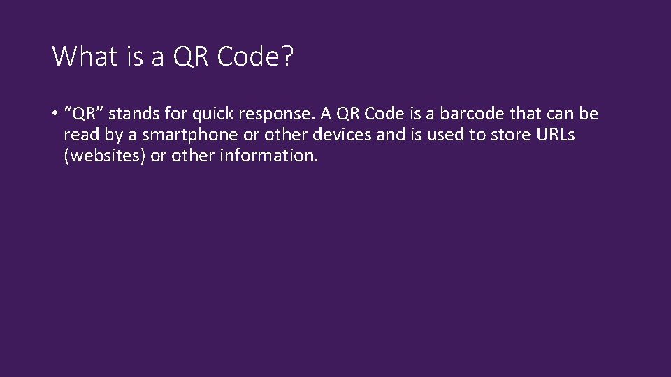 What is a QR Code? • “QR” stands for quick response. A QR Code