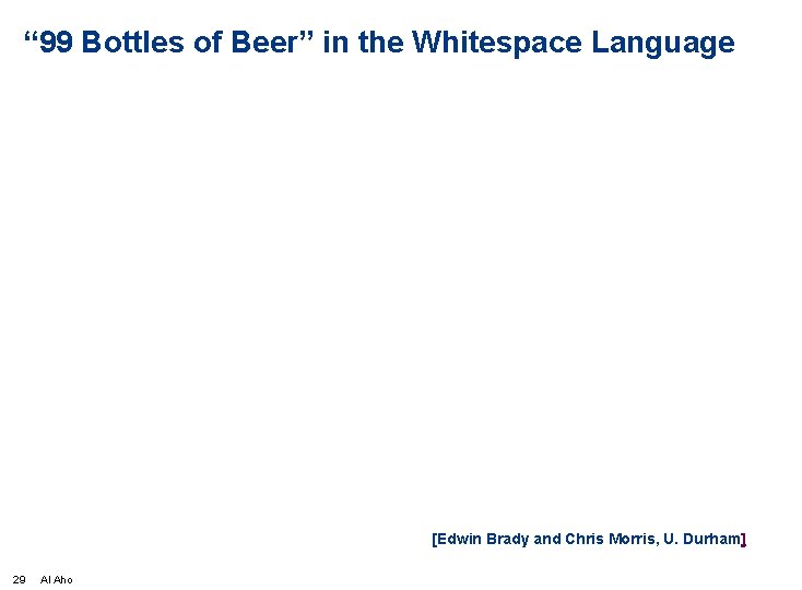 “ 99 Bottles of Beer” in the Whitespace Language [Edwin Brady and Chris Morris,