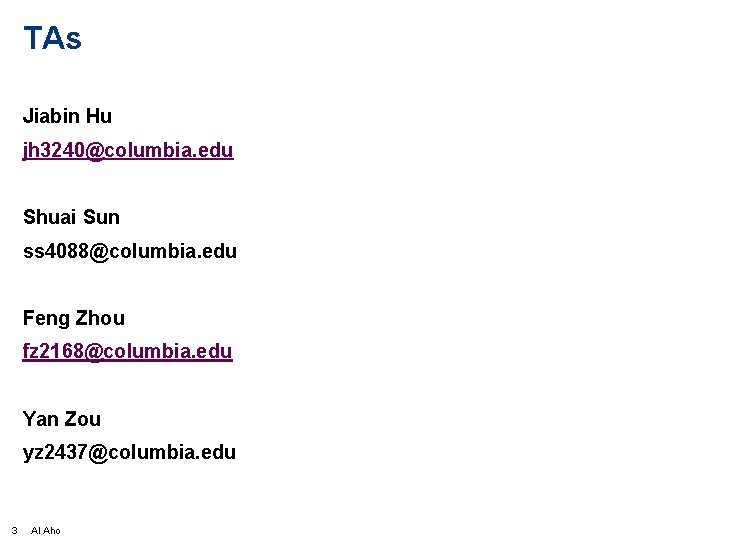 TAs Jiabin Hu jh 3240@columbia. edu Shuai Sun ss 4088@columbia. edu Feng Zhou fz