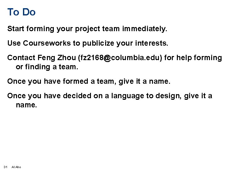 To Do Start forming your project team immediately. Use Courseworks to publicize your interests.