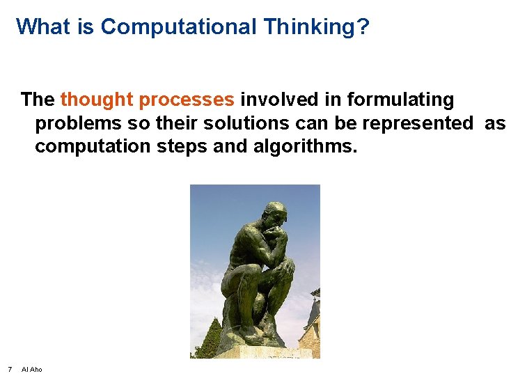 What is Computational Thinking? The thought processes involved in formulating problems so their solutions
