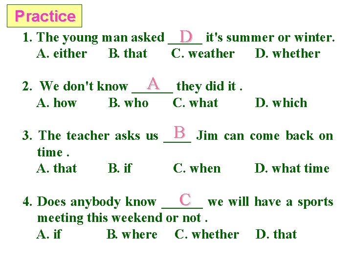 Practice 1. The young man asked _____ D it's summer or winter. A. either