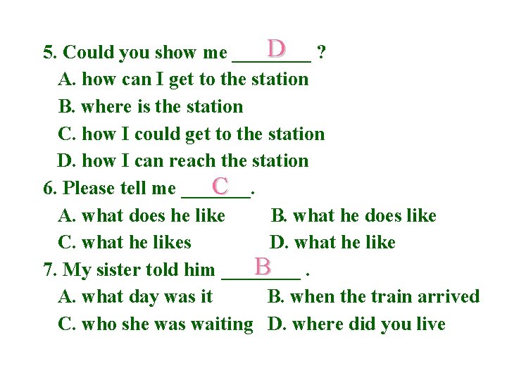 D ? 5. Could you show me ____ A. how can I get to