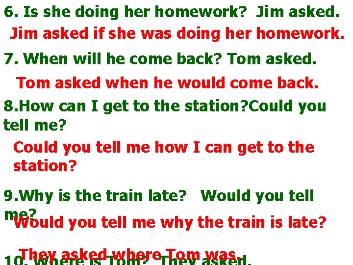 6. Is she doing her homework? Jim asked if she was doing her homework.