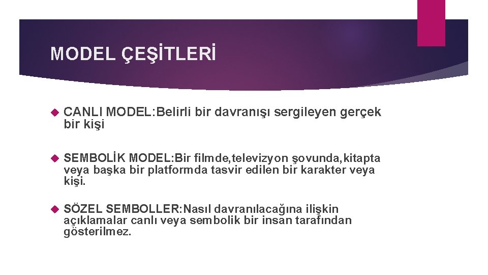 MODEL ÇEŞİTLERİ CANLI MODEL: Belirli bir davranışı sergileyen gerçek bir kişi SEMBOLİK MODEL: Bir