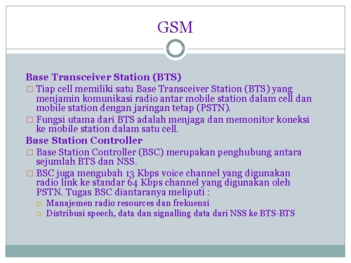 GSM Base Transceiver Station (BTS) � Tiap cell memiliki satu Base Transceiver Station (BTS)