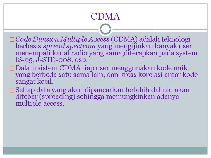 CDMA � Code Division Multiple Access (CDMA) adalah teknologi berbasis spread spectrum yang mengijinkan