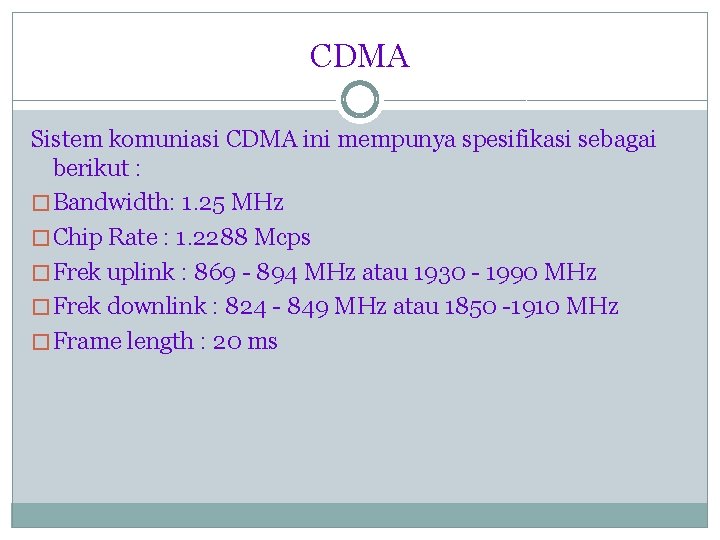 CDMA Sistem komuniasi CDMA ini mempunya spesifikasi sebagai berikut : � Bandwidth: 1. 25