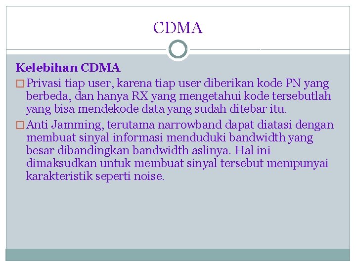 CDMA Kelebihan CDMA � Privasi tiap user, karena tiap user diberikan kode PN yang