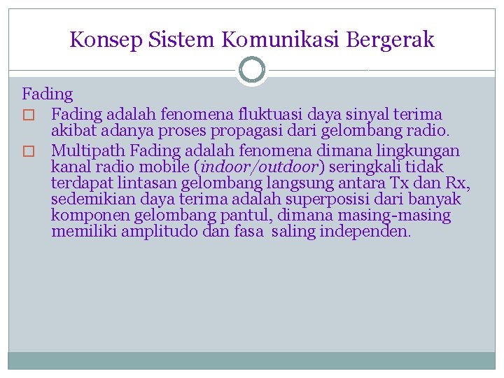 Konsep Sistem Komunikasi Bergerak Fading � Fading adalah fenomena fluktuasi daya sinyal terima akibat