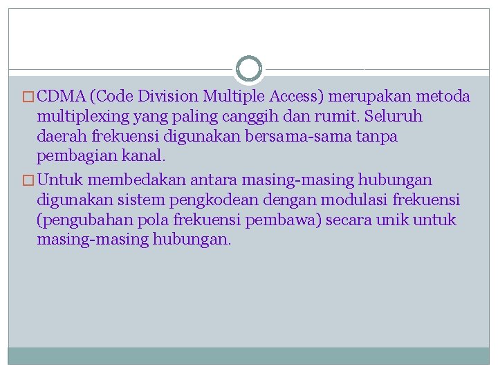 � CDMA (Code Division Multiple Access) merupakan metoda multiplexing yang paling canggih dan rumit.