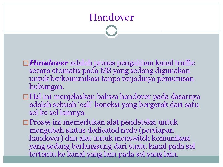 Handover � Handover adalah proses pengalihan kanal traffic secara otomatis pada MS yang sedang