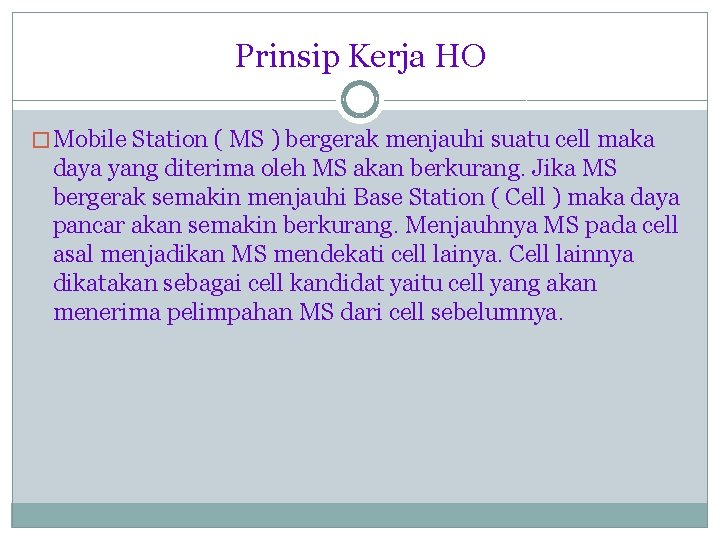 Prinsip Kerja HO � Mobile Station ( MS ) bergerak menjauhi suatu cell maka