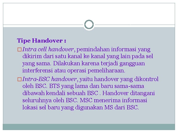 Tipe Handover : � Intra cell handover, pemindahan informasi yang dikirim dari satu kanal