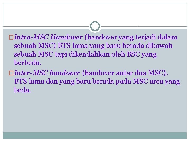 �Intra-MSC Handover (handover yang terjadi dalam sebuah MSC) BTS lama yang baru berada dibawah